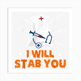 I Will Stab You Ghost Nurse Funny Halloween For Nurses Art Print