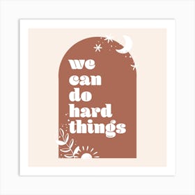 We Can Do Hard Things Boho Arch Square Art Print