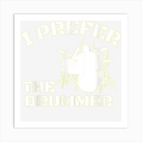 I Prefer The Drummer Musical Instrumental Graphic Fun Art Print