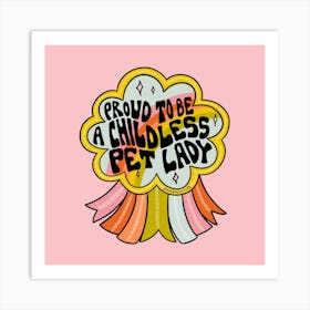 Proud To Be A Childless Pet Lady Art Print