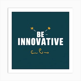 Be Innovative Art Print