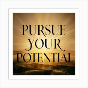 Pursue Your Potential Art Print