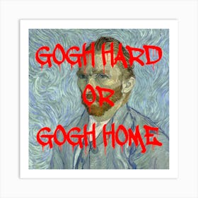 Gogh Hard Or Gogh Home Grafitti Art Print