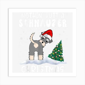 Nothing Butt A Schnauzer Dog Christmas Funny Xmas Art Print