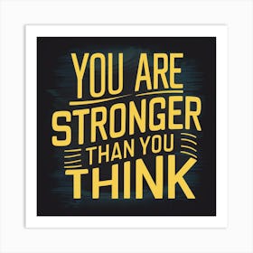 You Are Stronger Than You Think Art Print