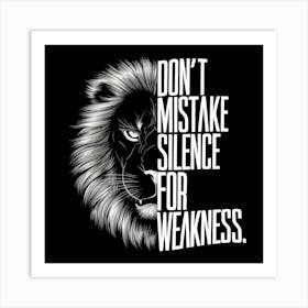 Don T Mistake Silence For Weakness 2 Art Print