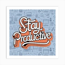 Stay Productive Art Print