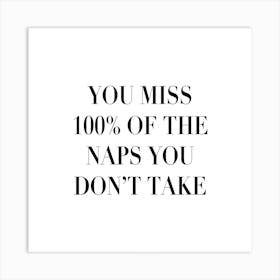 You Miss 100 Percent Of The Naps You Dont Take Square Art Print