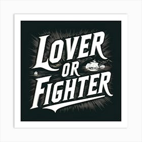 Lover Or Fighter Art Print