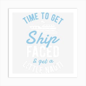 Time To Get Ship Faced And Get A Little Nauti Cruise Art Print