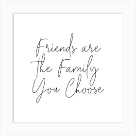 Friends Are The Family You Choose Square Art Print