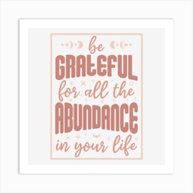 Be Grateful For All The Abundance In Your Life Art Print