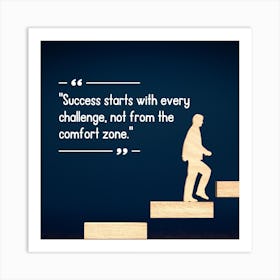 Success Starts With Every Challenge Not From The Comfort Zone Art Print