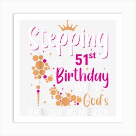 Stepping Into My 51th Birthday With Gods Grace And Mercy Art Print