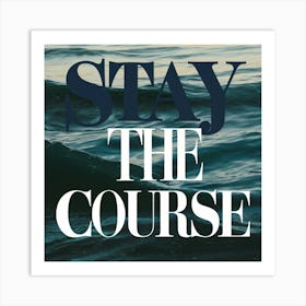 Stay The Course 35 Art Print