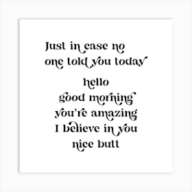 Just in case no one told you today hello good morning you’re amazing I believe in you nice butt retro vintage font 1 Art Print