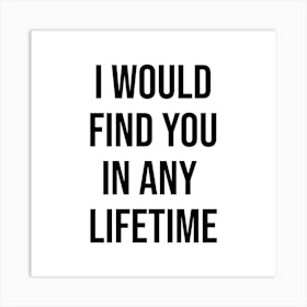 I Would Find You In Any Lifetime 1 Art Print