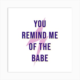 You Remind Me Of The Babe II Art Print