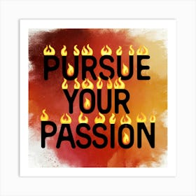 Pursue Your Passion 4 Art Print
