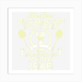 78 Year Old Birthday In June 1946 Best Badminton Players Art Print