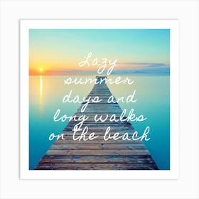 Lazy Summer Days And Long Walks On The Beach Art Print