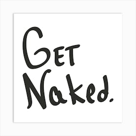 Get Naked - Motivational Quotes Art Print