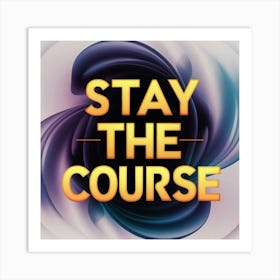 Stay The Course 3 Art Print