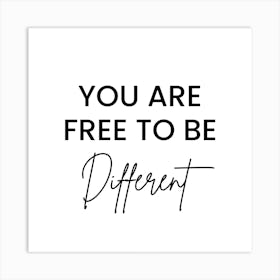 You Are Free To Be Different Art Print