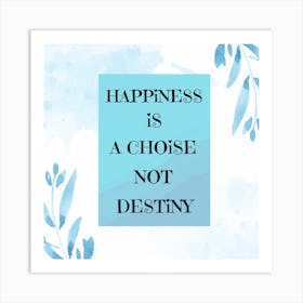 Happiness Is A Choice Not Destiny Art Print