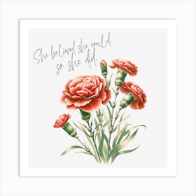 Carnations - She Believed She Could, So She Did Art Print