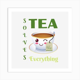 Tea Solves Everything 1 Art Print