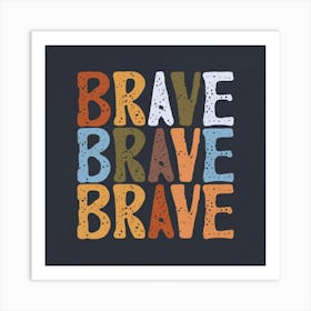 Brave Brave Art Print