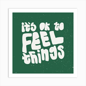 Its Ok To Feel Things Square Art Print