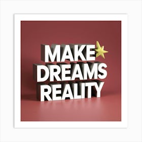 Make Dreams Reality Art Print