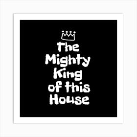 Mighty King Of This House Art Print