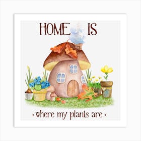 Home Is Where My Plants Are Plant Lover Art Print