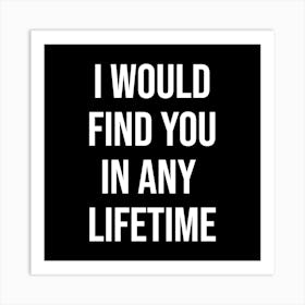 I Would Find You In Any Lifetime Art Print