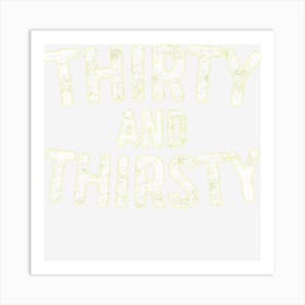 Thirty And Thirsty 30th Birthday Art Print