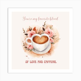Blend Of Love And Caffeine Valentine Art Print