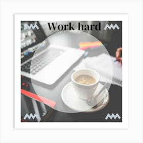 Work Hard 1 Art Print