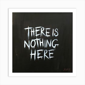 There Is Nothing Here Art Print