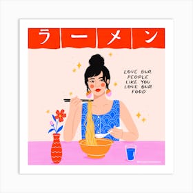 Woman Eating Ramen, Love Our People Like You Love Our Food Art Print