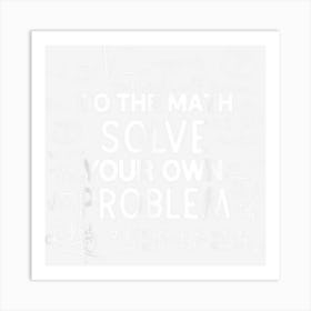 Funny Math Scientist Geometrician Algebraist Mathematician Art Print