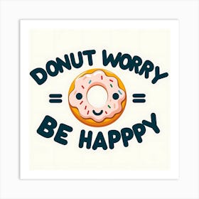 Donut Worry Be Happy Art Print