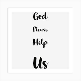 God Please Help Me Art Print