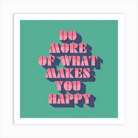 Do More Of What Makes You Happy 1 Art Print