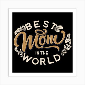 Best Mom In The World Happy Mother's Day 1 Art Print