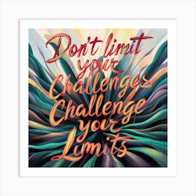 Don'T Limit Your Challenges Challenge Your Limits 1 Art Print