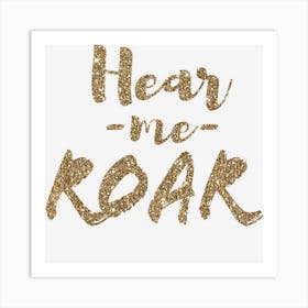 Hear Me Roar Motivational Women And Kids Art Print