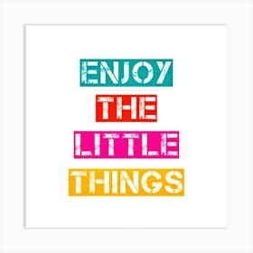 Enjoy The Little Things Art Print